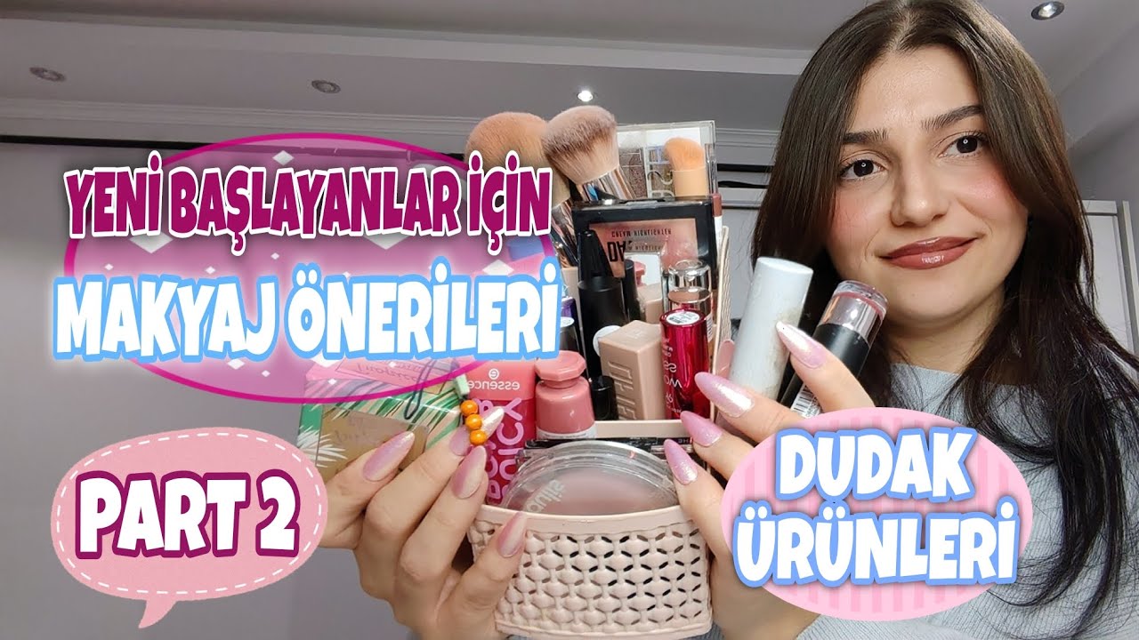 YENİ BAŞLAYANLAR İÇİN MAKYAJ ÖNERİLERİ PART 2 | DUDAK ÜRÜNLERİ