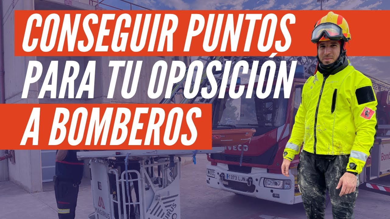 Cómo conseguir puntos para la oposición a bomberos. Todo lo que necesitas saber.