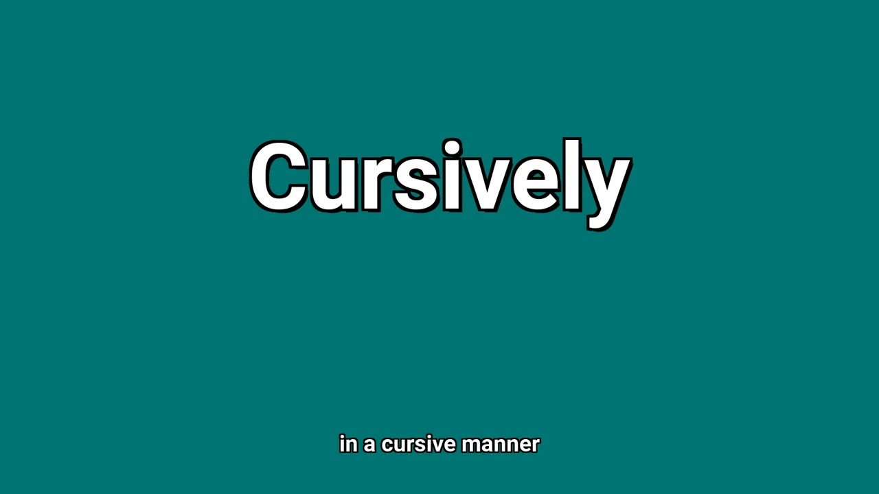 'Cursively' Meaning and Pronunciation