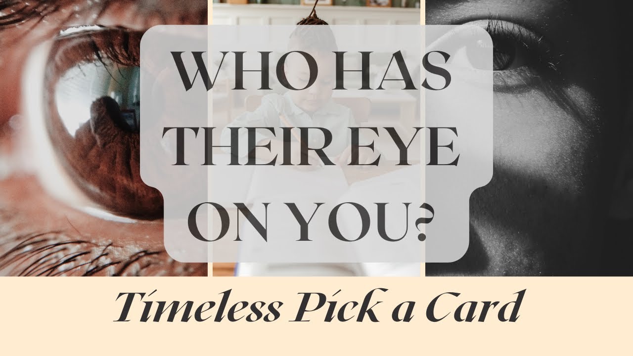 Pick a Card 👁 👁 🔮 WHO HAS THEIR EYE ON YOU?! 🔮👁👁 Timeless Tarot Reading!!