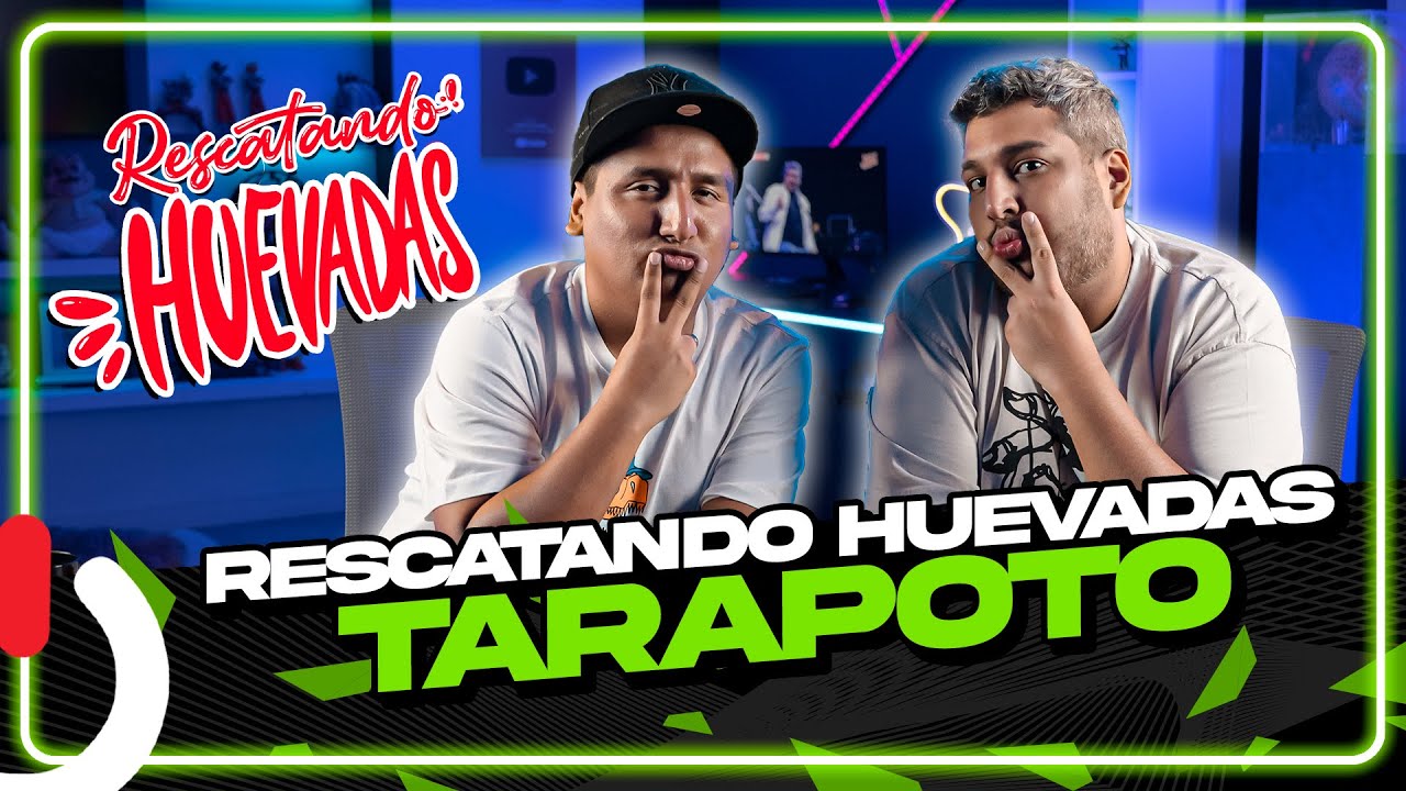 RESCATANDO HUEVADAS - EP11 TARAPOTO