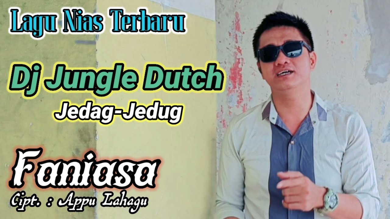 DJ LAGU NIAS - FANIASA - LAGU NIAS TERBARU - CIPT. APPU LAHAGU - DJ JUNGLE DUTCH JEDAG-JEDUG TERBARU