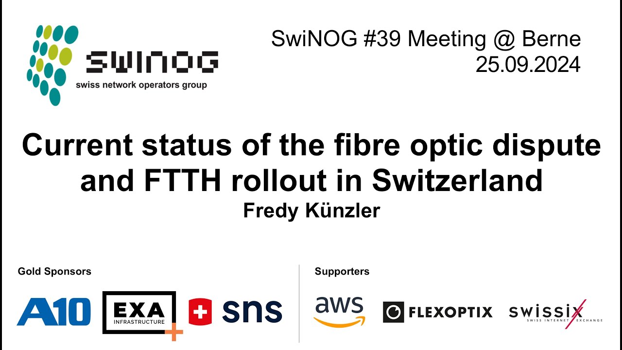 SwiNOG#39 | Current status of the fibre optic dispute & FTTH rollout in Switzerland | Fredy Künzler