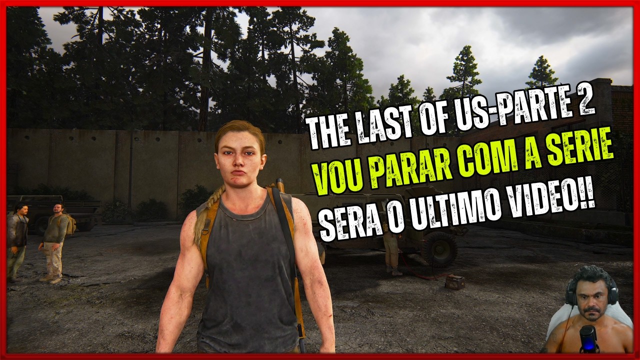 The Last of Us- Parte 2: Vou Parar com a Serie!! Motivo eu explico na GamePlay!