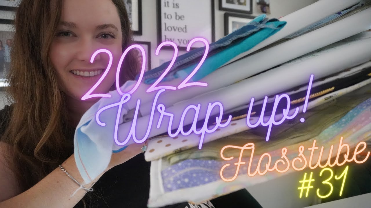 FLOSSTUBE #31 - 2022 Finish & WIP parade, 2023 plans!