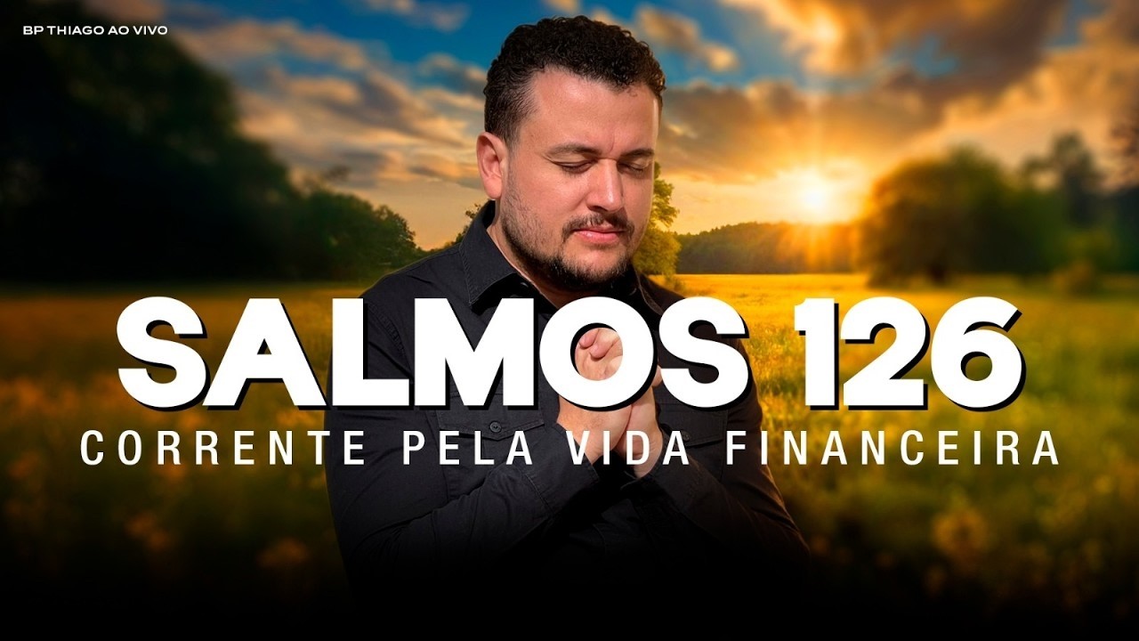 ORAÇÃO DO SALMOS 126 - Poderosa Corrente de Oração pela Sua Vida Financeira | Bispo Thiago Garcia