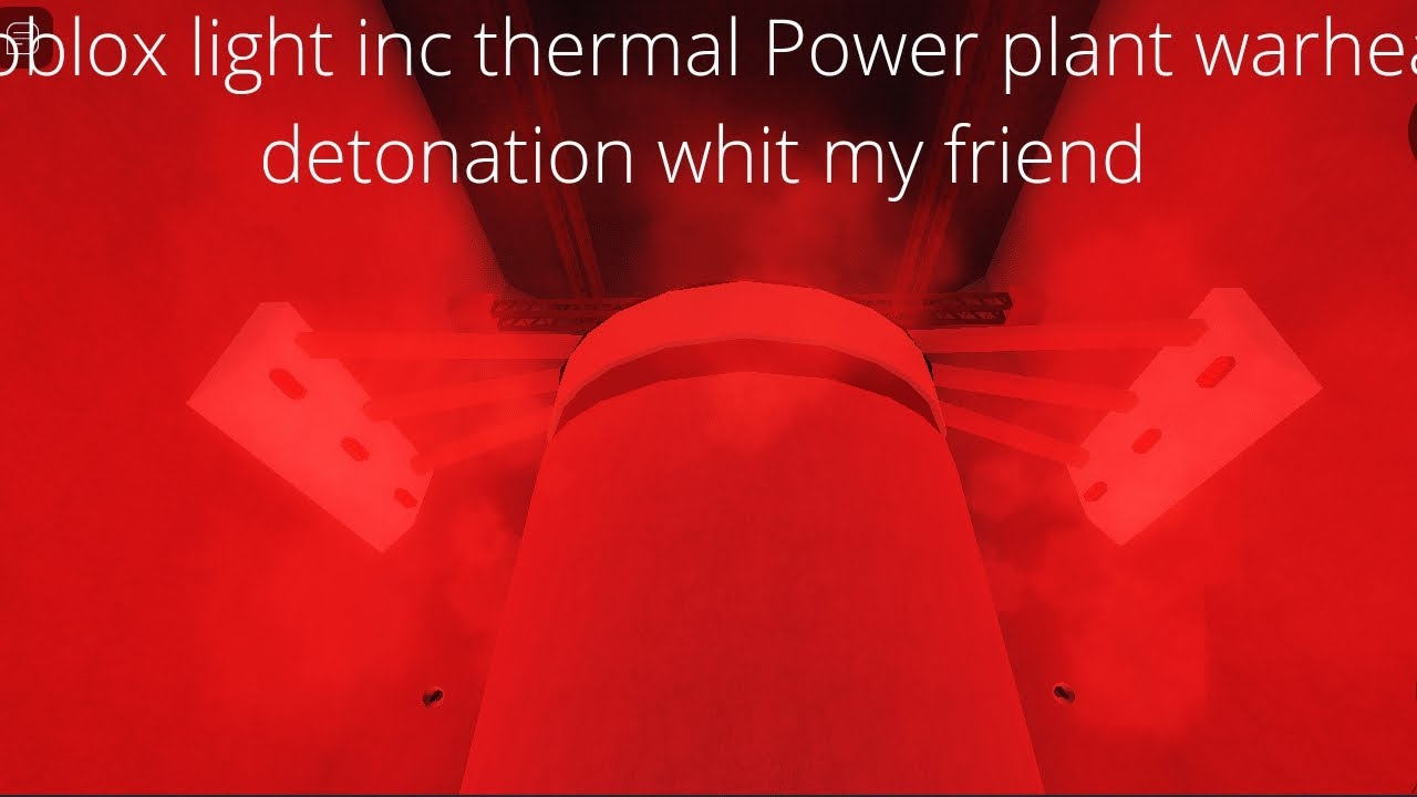 Roblox light inc thermal Power plant warhead detonation whith my friend
