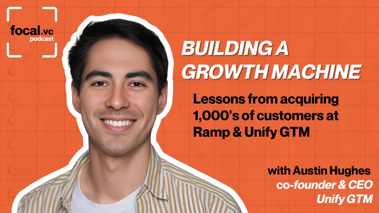 Austin Hughes (Ex-Ramp, Founder UnifyGTM): The Growth Frameworks Behind Acquiring 1000s of Customers