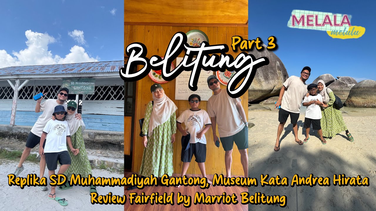 TRIP TO BELITUNG PART 3. REPLIKA SD MUH GANTONG, MUSEUM KATA ANDREA H & REVIEW FAIRFILED BY MARRIOT