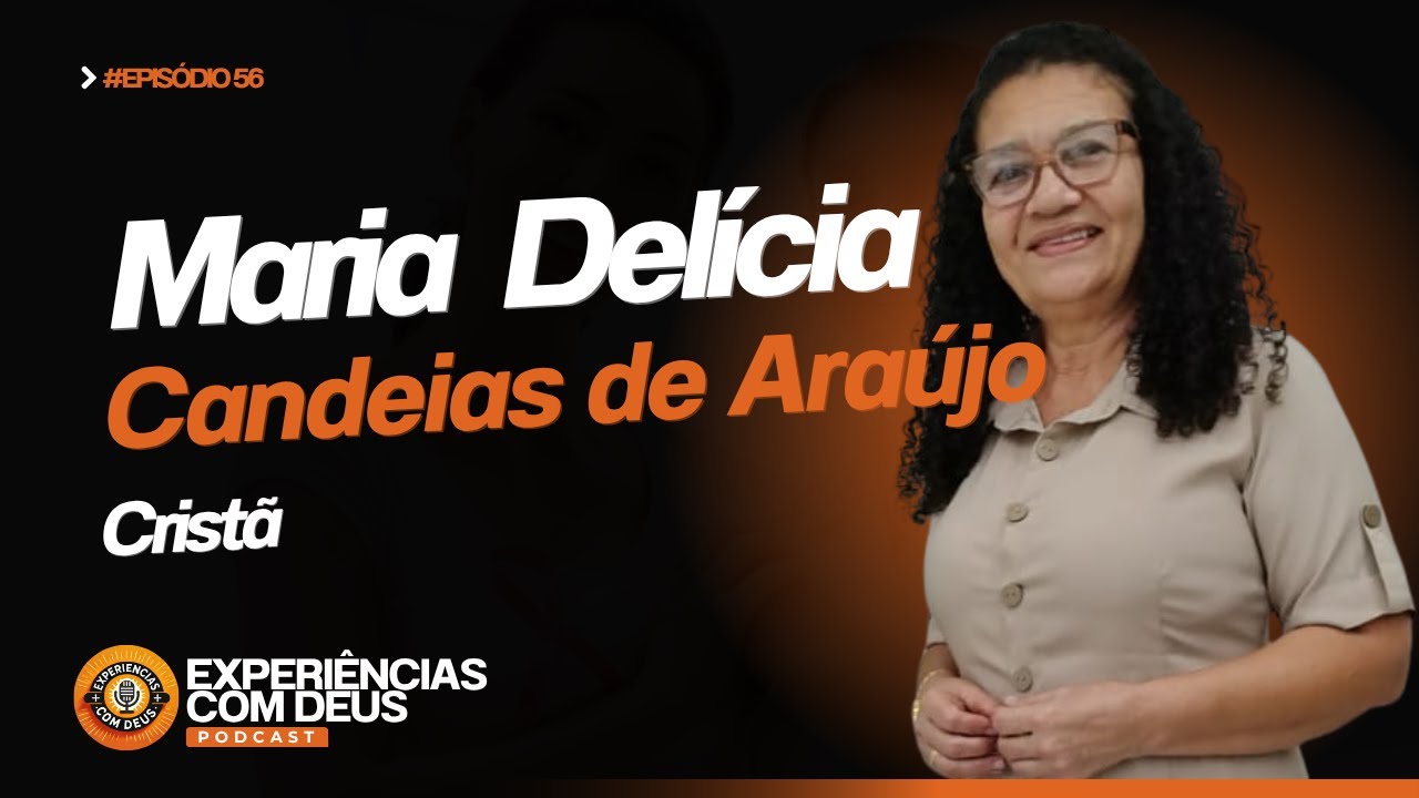 Maria Delícia Candeias: Uma vida moldada pela presença de Deus | Experiências com Deus Podcast
