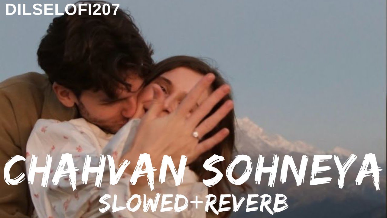 Chahvan Sohneya – Romantic Bollywood Lofi 💔 | Heart Touching Love Song | Slowed + Reverb |🧿 🌙🎧