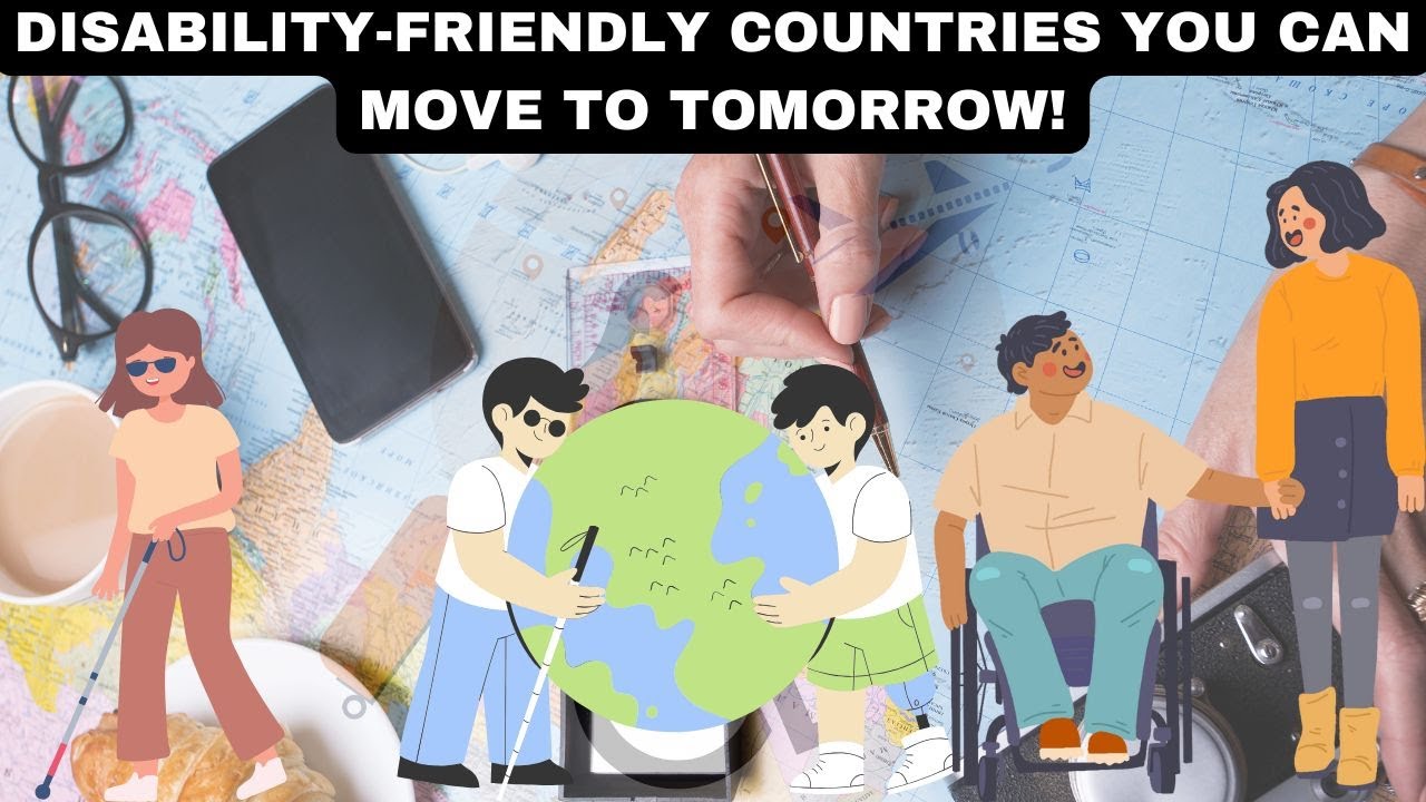 Disability Friendly Countries You Can Move To Tomorrow!