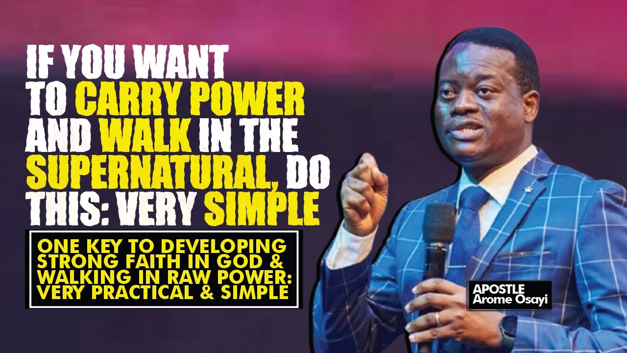 IF YOU WANT TO CARRY POWER AND WALK IN THE SUPERNATURAL, DO THIS - VERY SIMPLE - APOSTLE AROME OSAYI