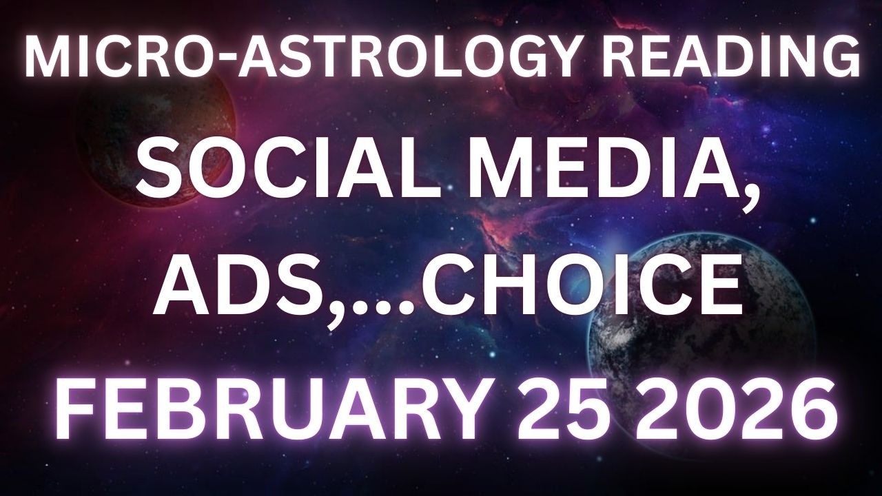 MICRO-ASTROLOGY READING ~ social media, ads, CHOICE