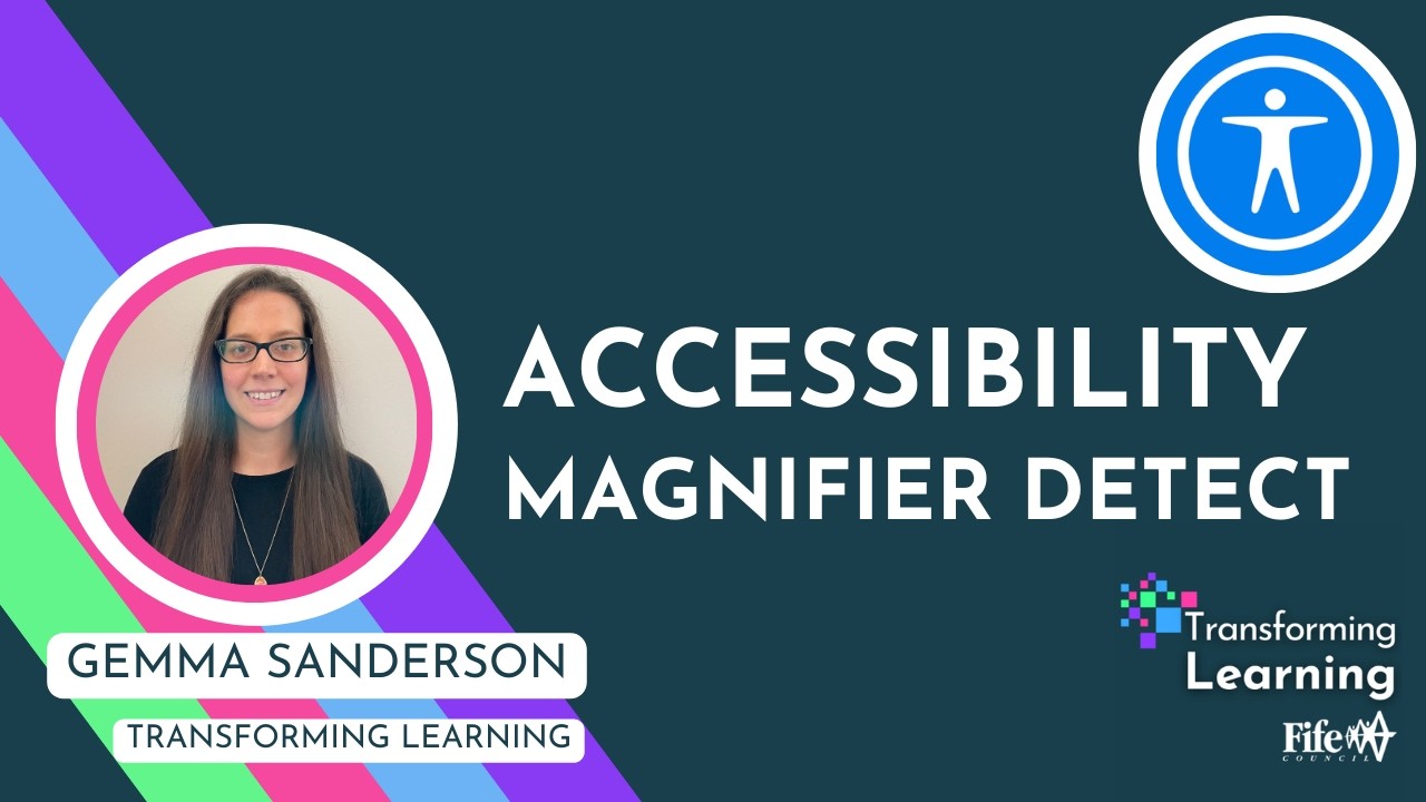 Accessibility: Magnifier Detect - Transforming Learning Fife