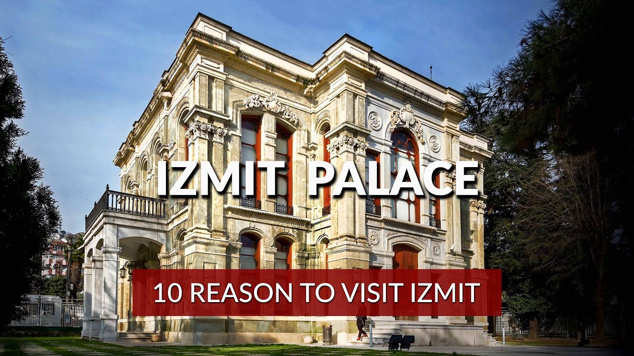 10 Reasons To Visit Izmit  |  Izmit Palace