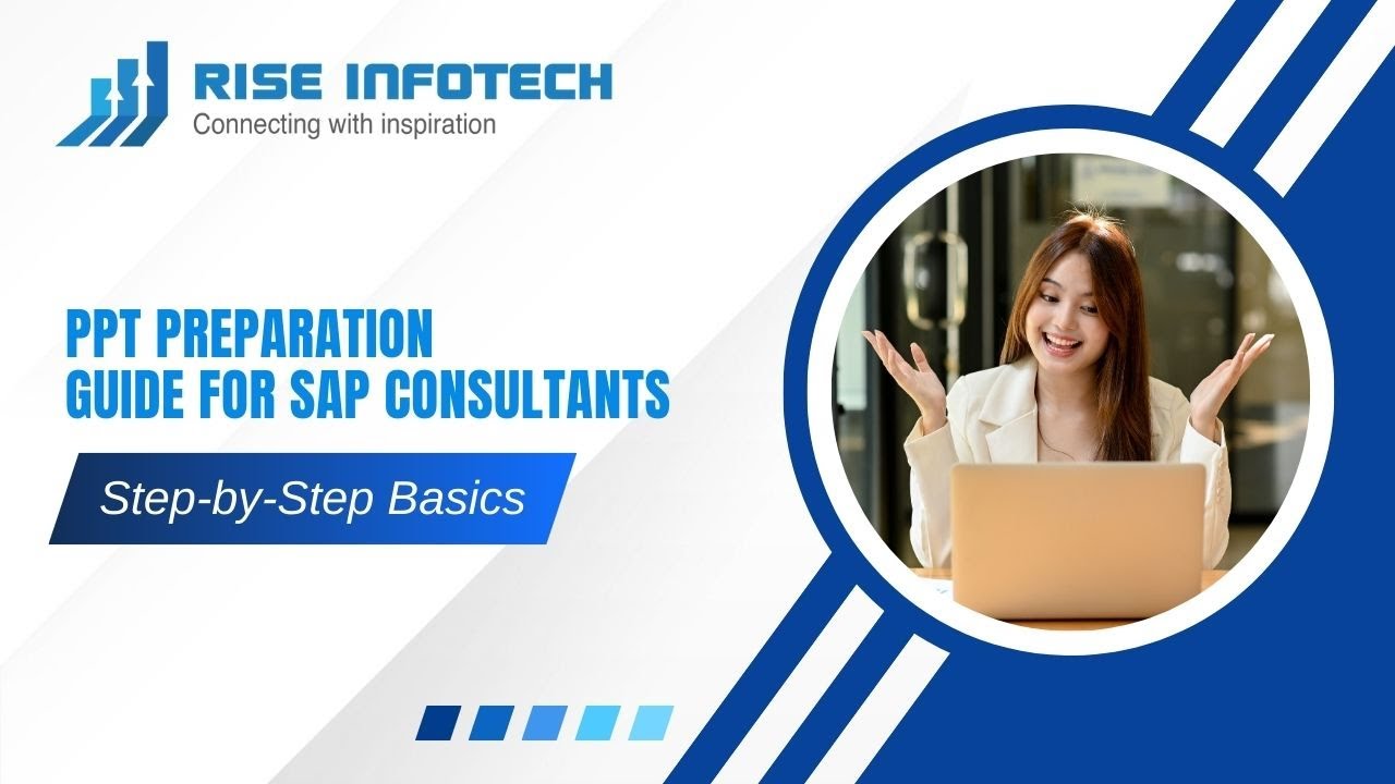 PPT Preparation Guide for SAP Consultants | Step-by-Step Basics | Rise Infotech
