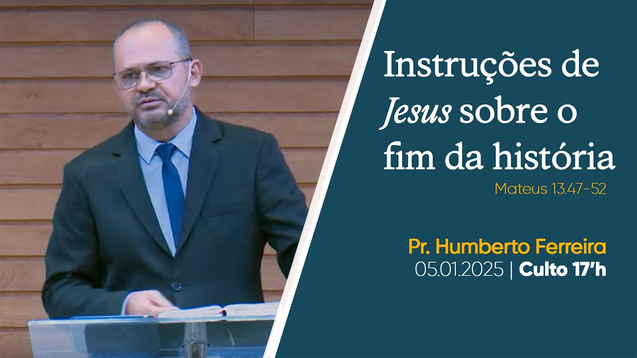 Instruções de Jesus sobre o fim da história | Pr. Humberto Ferreira | 05.01.2025