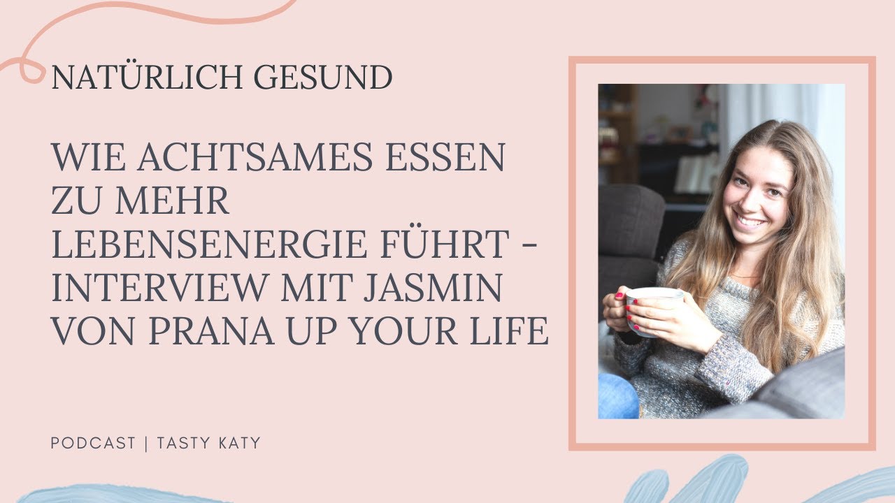 Wie achtsames Essen zu mehr Lebensenergie f&uuml;hrt - Interview mit Jasmin von Prana up your life