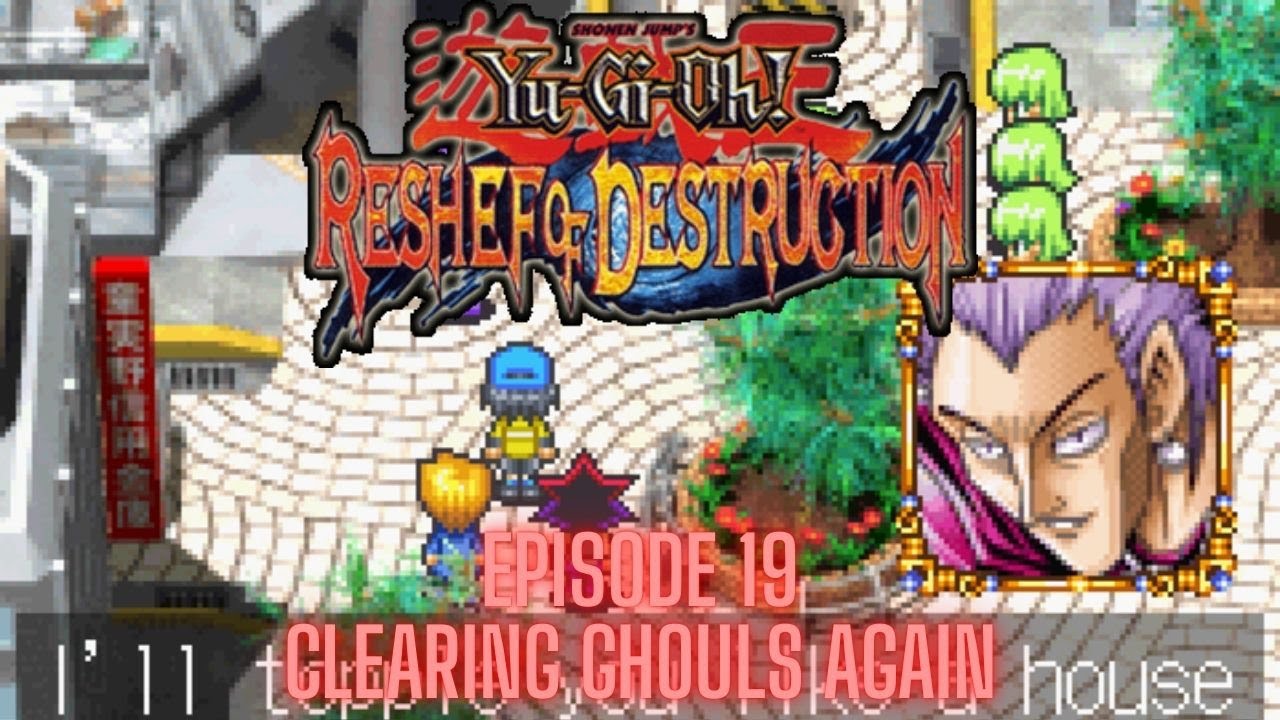 Yu-Gi-Oh!: Reshef of Destruction (GBA) - Episode 19 - CLEARING GHOULS AGAIN!!!!