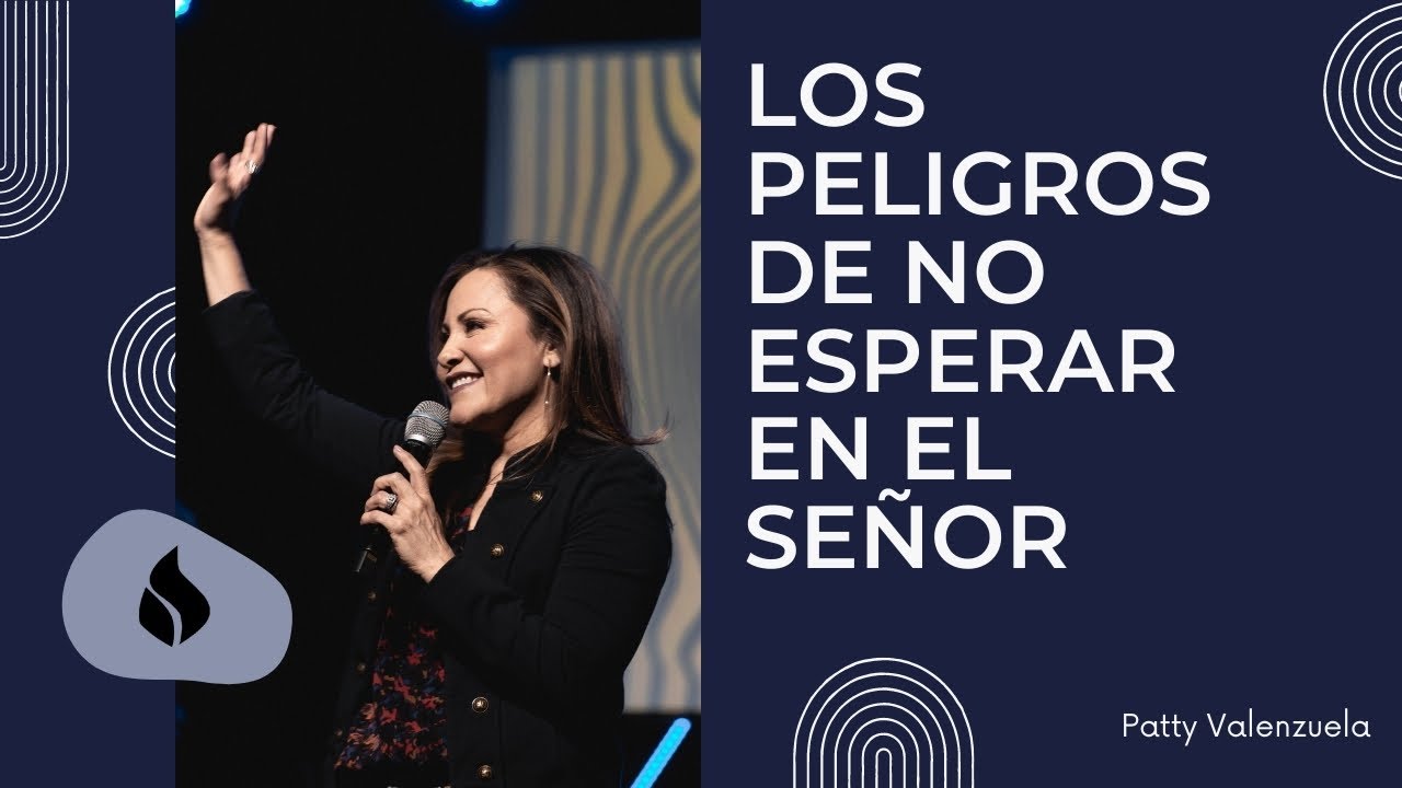 Los peligros de no esperar en el Señor | Patty Valenzuela