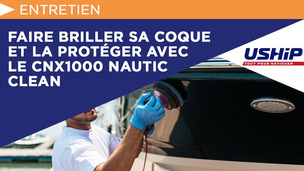Faire briller sa coque et la protéger avec le CNX1000 Nautic Clean | USHIP