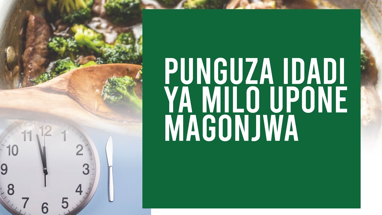 Punguza idadi ya Milo Mwili Ufanye Ukarabati Upunguze Kitambi na Udhibiti Kisukari Presha nk