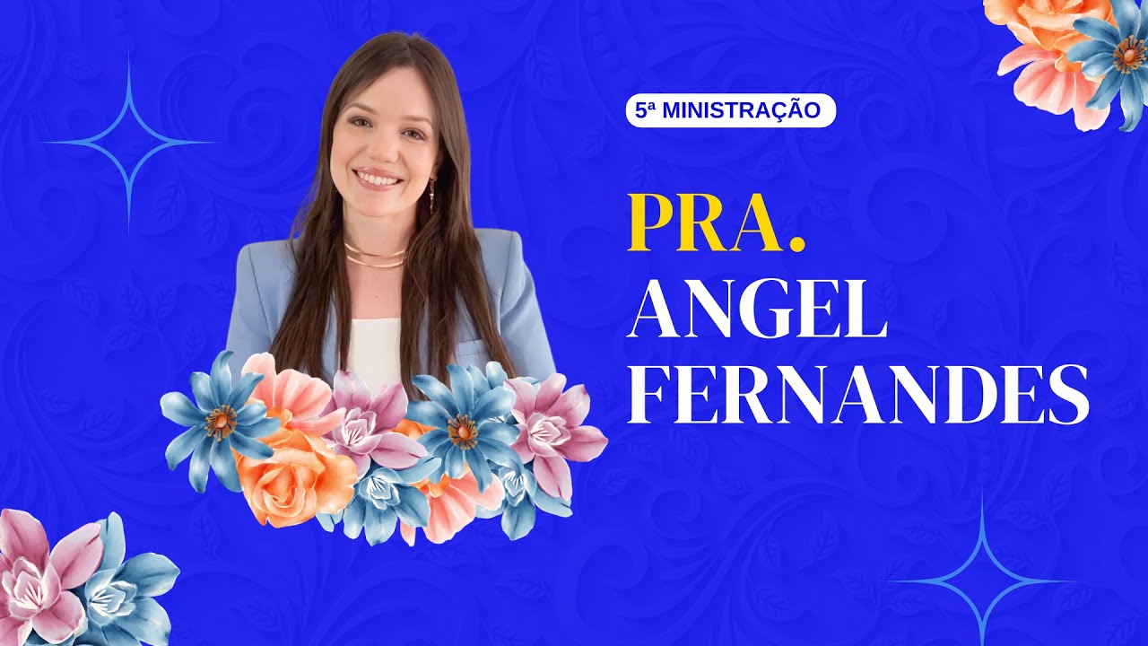MINISTRAÇÃO: PR.A ANGEL FERNANDES  - CONFERÊNCIA PLENAS 2023