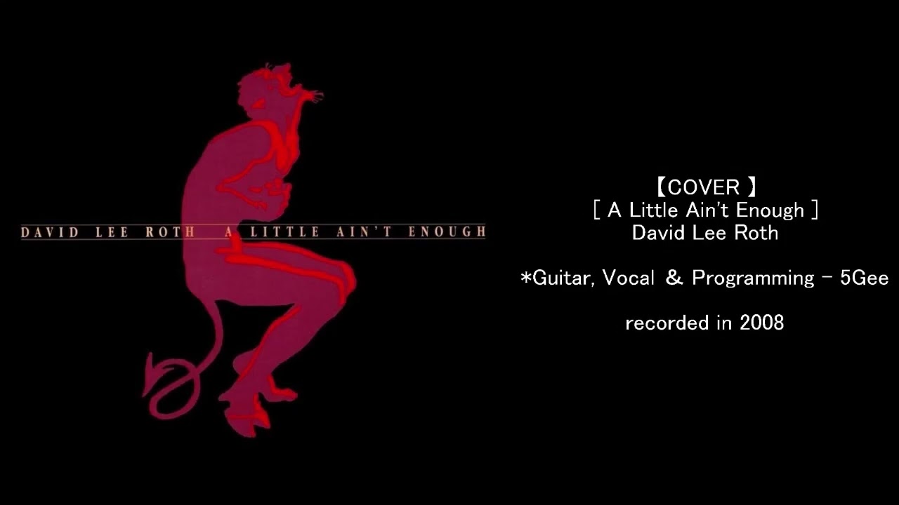 【COVER】A Little Ain't Enough  - David Lee Roth / by 5Gee