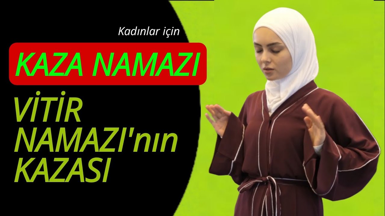 Kaza Namazı • Vitir namazının kazası nasıl kılınır? Kadınlar için uygulamalı