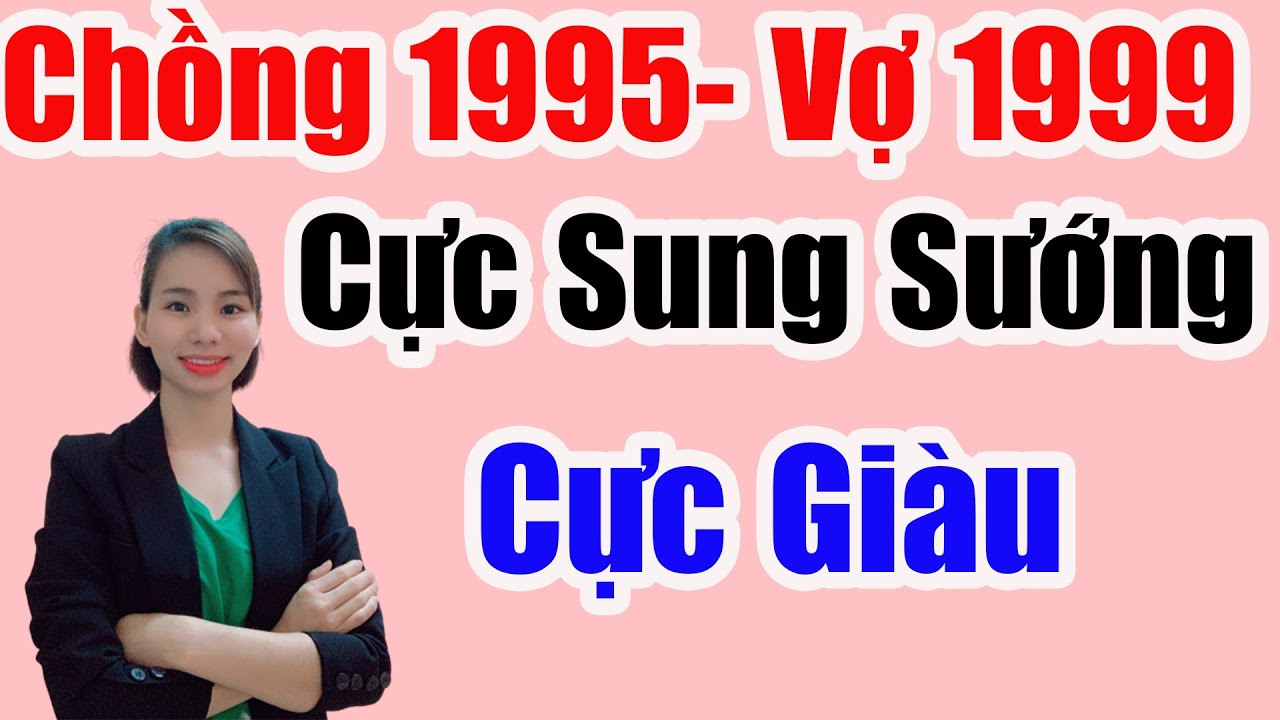 Xem Tuổi Chồng Ất Hợi 1995 Vợ Kỷ Mão 1999 Có Hợp Nhau Không|Hôn Nhân Cực Viên Mãn