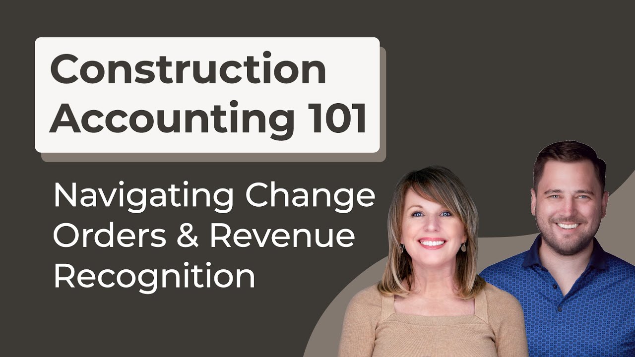 Navigating Change Orders & Revenue Recognition: Construction Accounting 101