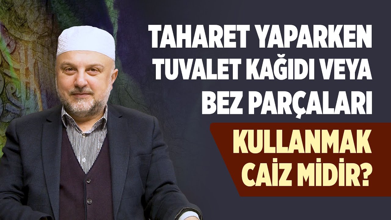 Taharet yaparken tuvalet kağıdı veya bez parçaları kullanmak caiz midir? - Ahmet Hamdi Yıldırım