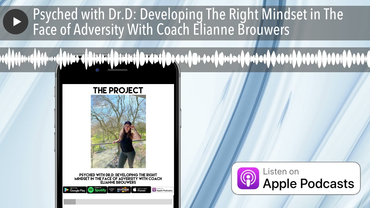 Psyched with Dr.D: Developing The Right Mindset in The Face of Adversity With Coach Elianne Brouwer