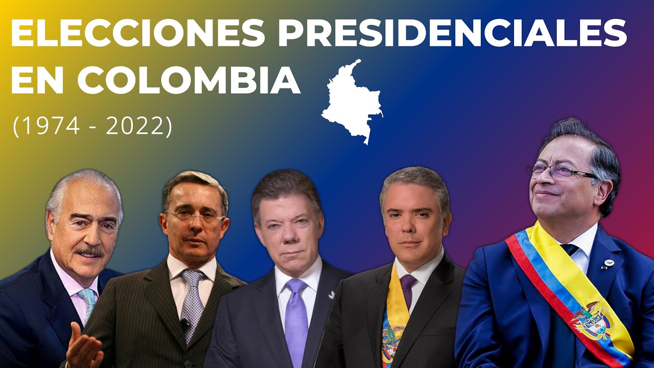 Las Elecciones Presidenciales en Colombia (1974 - 2022)