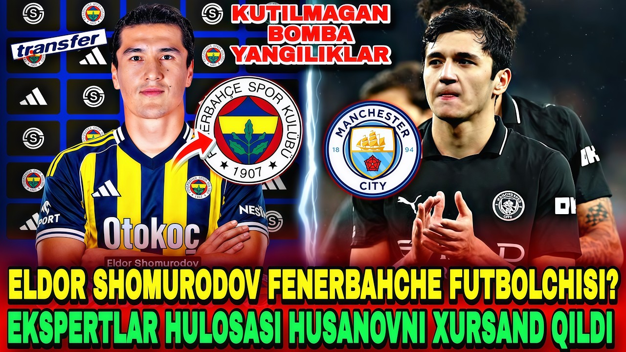 EKSPERTLAR HUSANOVNI XURSAND QILDI ELDOR SHOMURODOV FENERBAHCHE KLUBGA O’TADIMI?