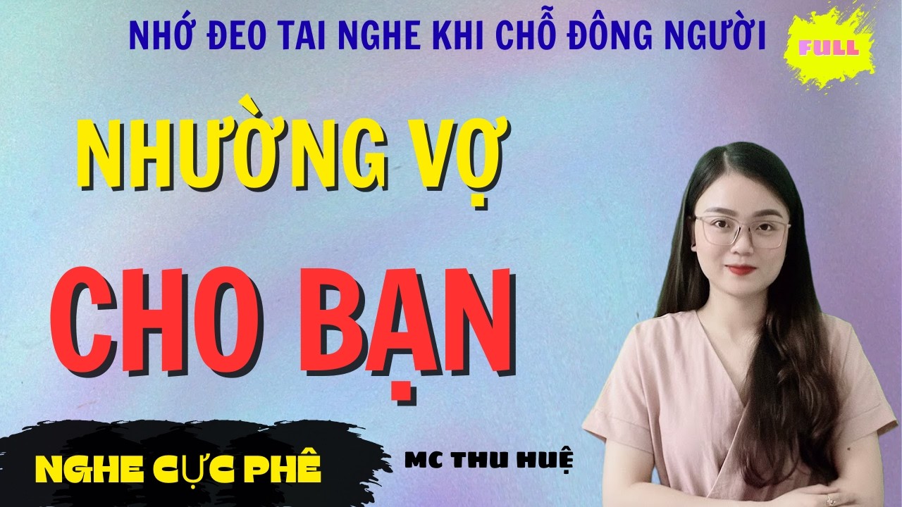 TRUYỆN THẦM KÍN | NHƯỜNG VỢ CHO BẠN | NGHE CỰC PHÊ MC THU HUỆ KỂ