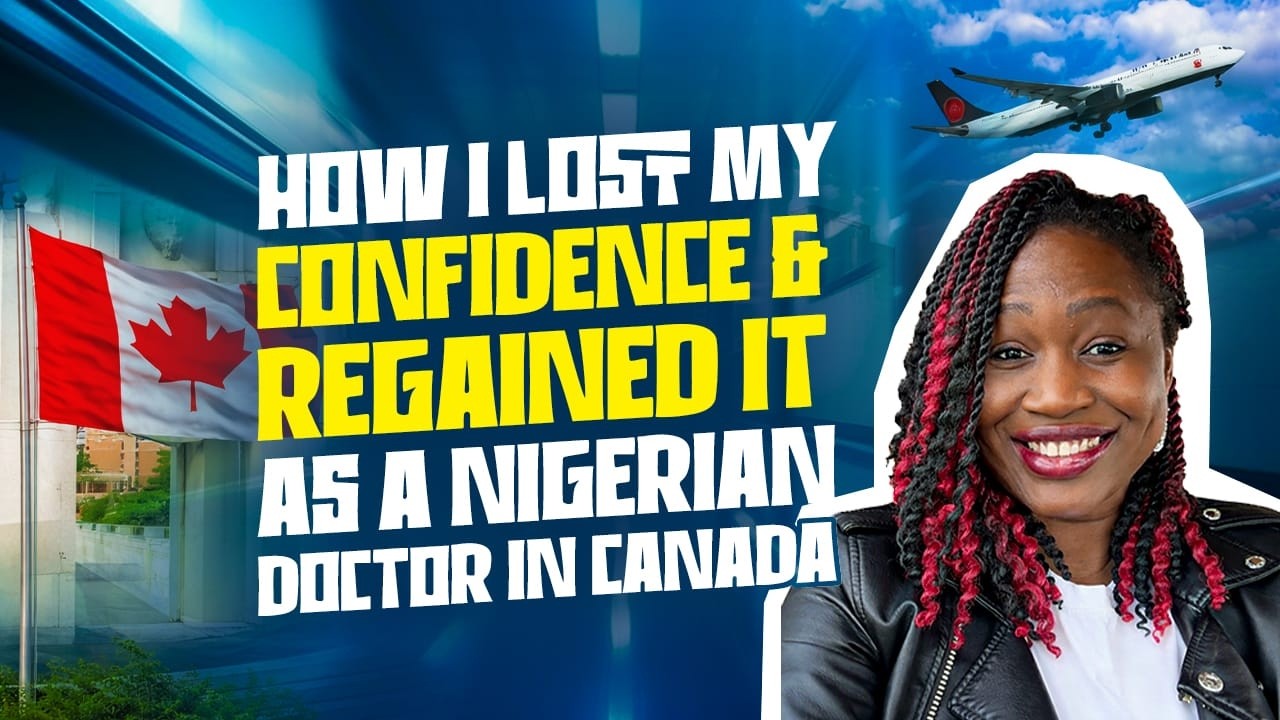 HOW I LOST AND REGAINED MY SELF CONFIDENCE AS AN IMMIGRANT DOCTOR FROM NIGERIA IN CANADA