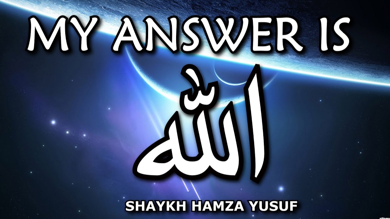 My Answer Is ALLAH - Shaykh Hamza Yusuf | Amazing