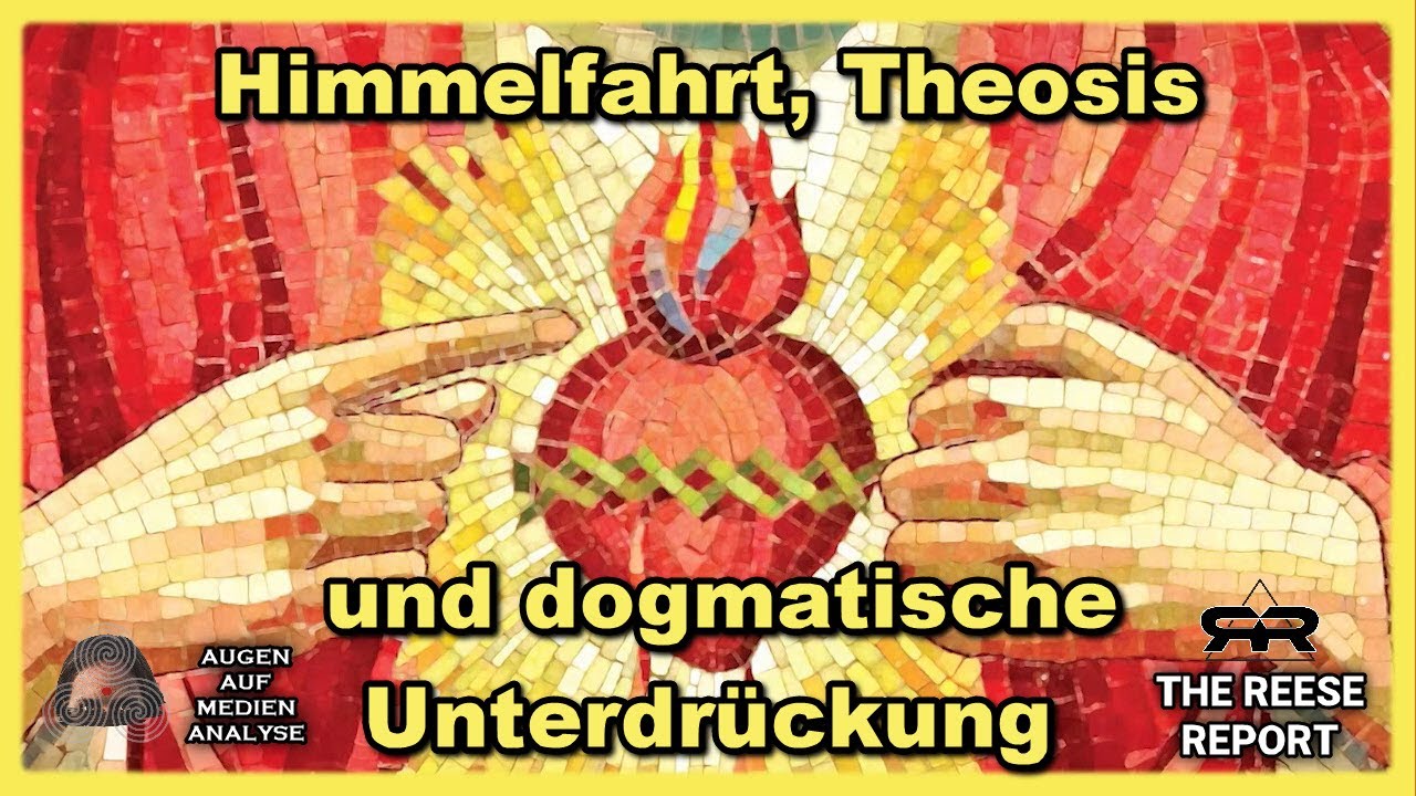 Himmelfahrt, Theosis und dogmatische Unterdr&uuml;ckung (The Reese Report - Deutsch)