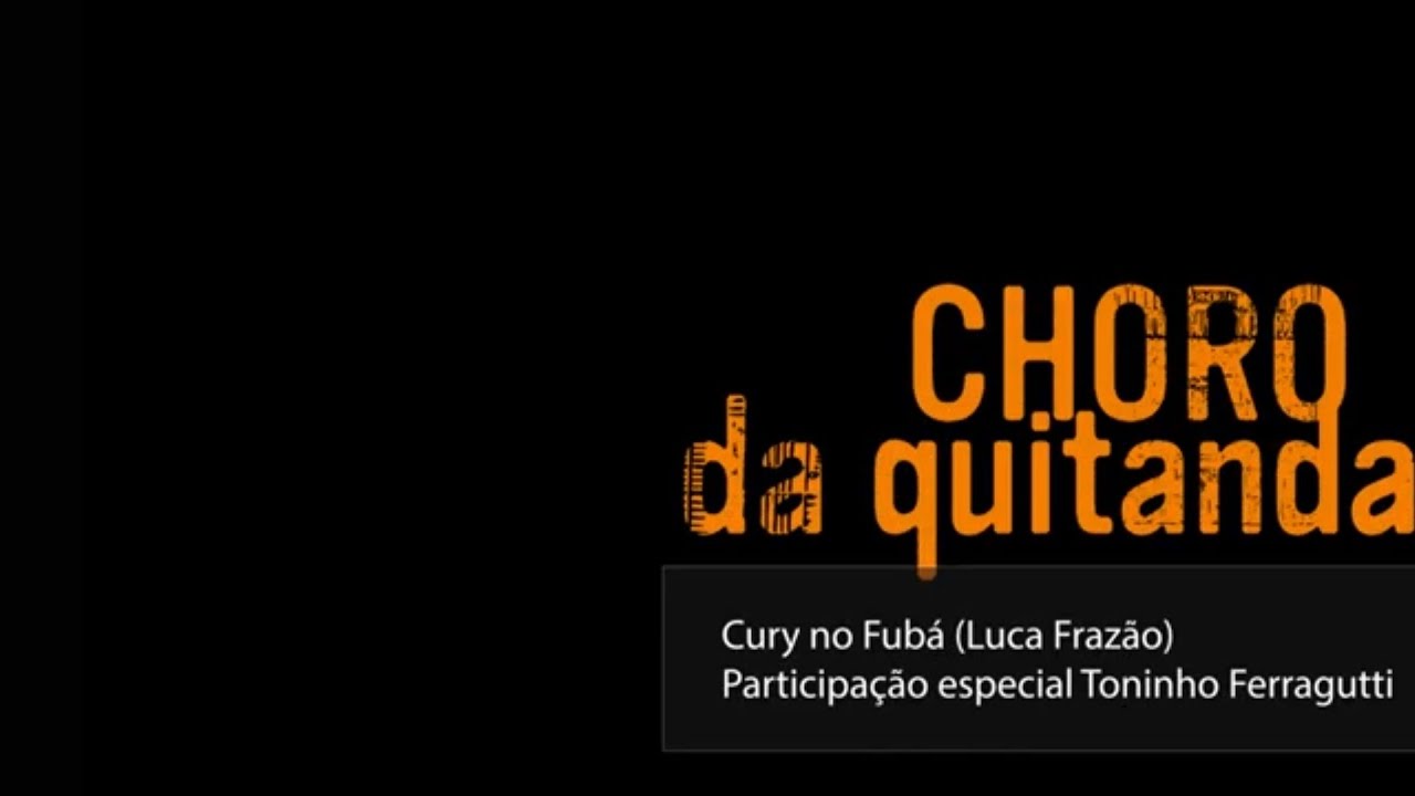 Cury no Fubá - Choro da Quitanda (part. Toninho Ferragutti)