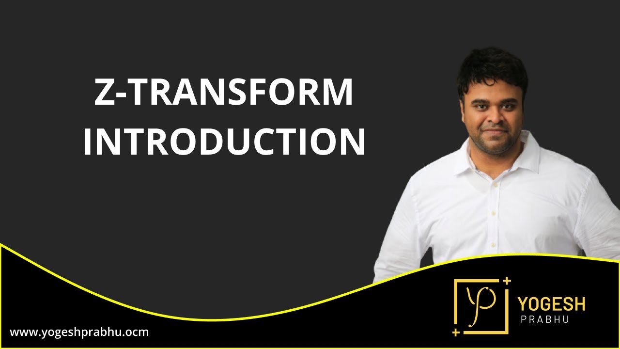 Z-transform introduction by Prof. Yogesh Prabhu
