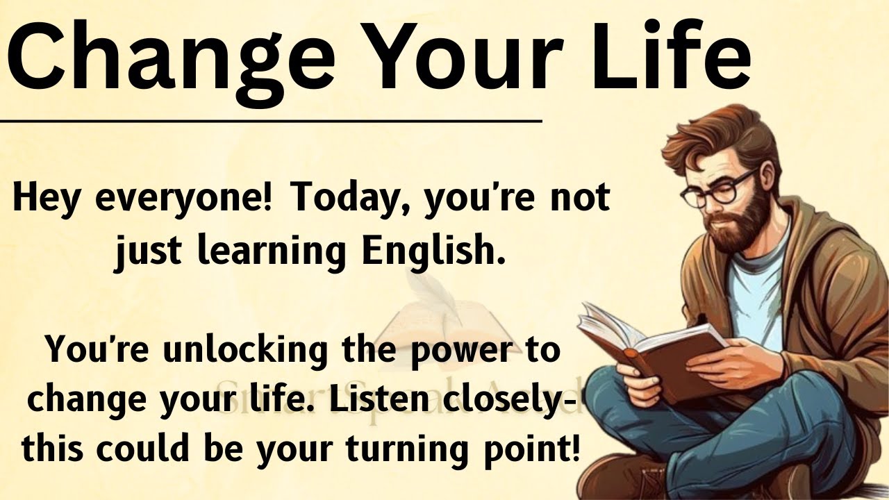 Change Your Life || English Listening Practice ✅|| Graded Reader || Improve Your English