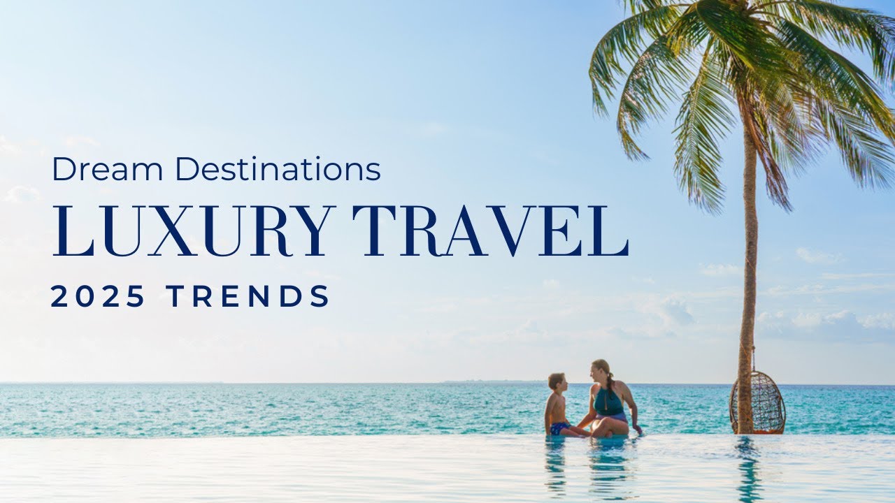 2025: The Year of Immersive Travel | Luxury Villas & Exclusive Travel Tips Across Dream Destinations