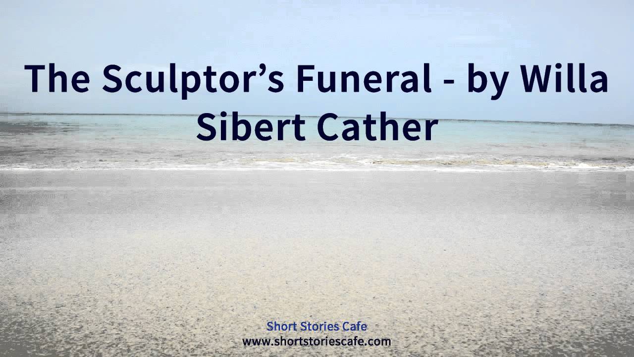 The Sculptor's Funeral   by Willa Sibert Cather