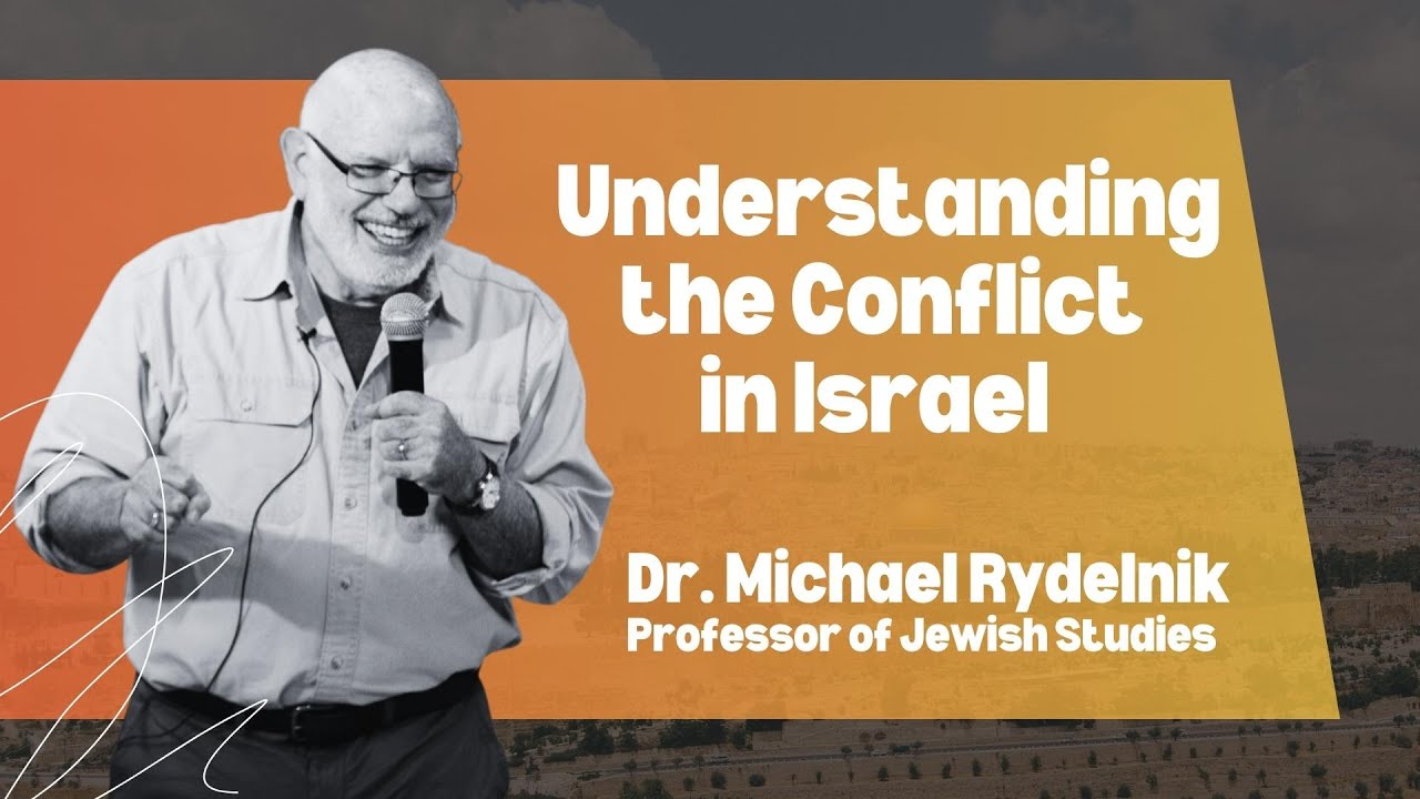 Understanding the Conflict in Israel | Dr. Michael Rydelnik (Professor of Jewish Studies)