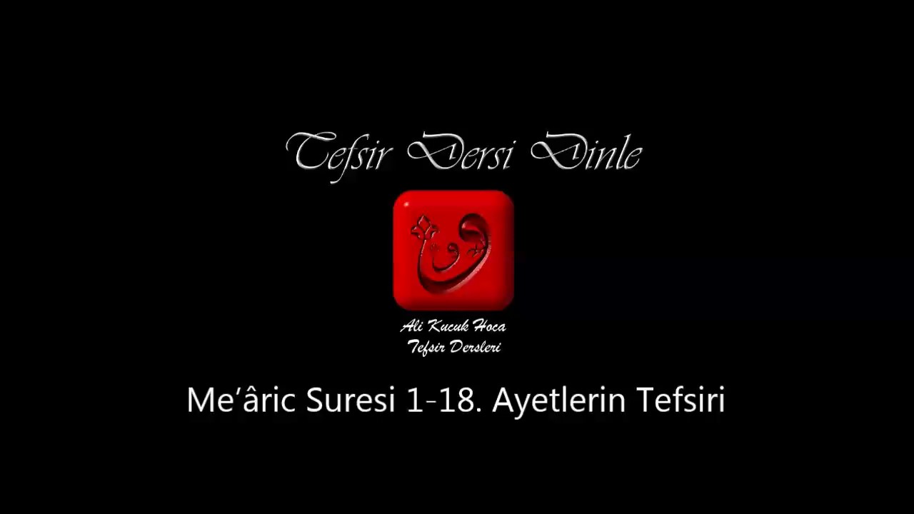 Ali Küçük Me’âric Suresi 1-18. Ayetlerin Tefsiri / MP3 Ses