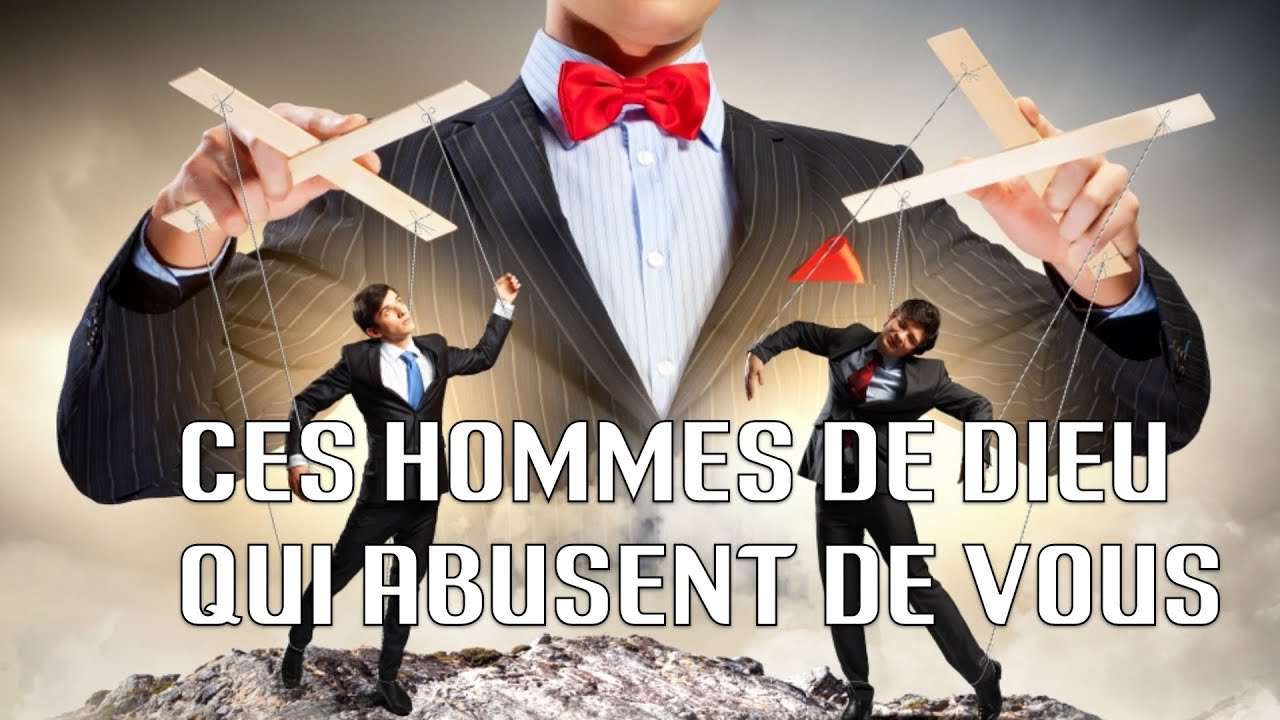 CES HOMMES DE DIEU QUI ABUSENT DE VOUS (Et si c'était un abus spirituel ?)
