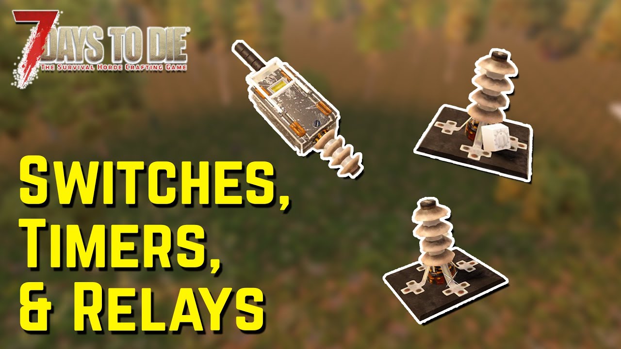 How to use Switches, Relays & Timers | Quick Tips | 7 Days to Die | Alpha 19
