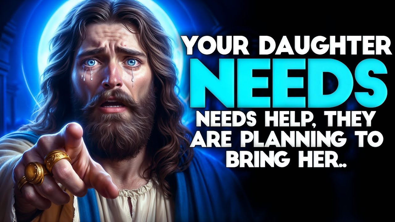 GOD SAYS: YOUR DAUGHTER NEEDS HELP. THEY ARE... | God message Today | God message | God Support